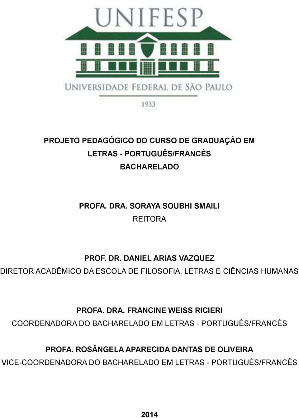 DANIEL ARIAS VAZQUEZ DIRETOR ACADÊMICO DA ESCOLA FILOSOFIA, LETRAS E CIÊNCIAS HUMANAS PROFA. DRA.