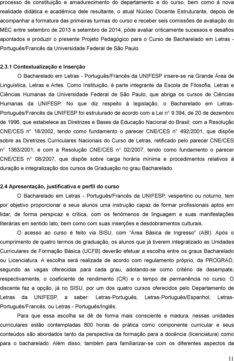 presente Projeto Pedagógico para o Curso de Bacharelado em - Português/Francês da Universidade Federal de São Paulo. 2.3.