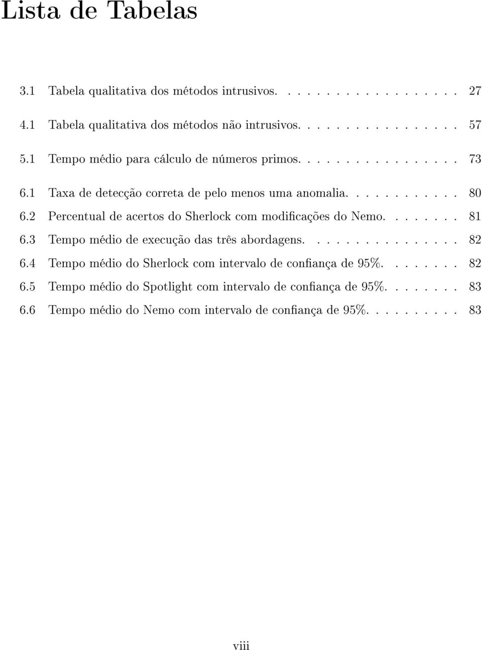 2 Percentual de acertos do Sherlock com modicações do Nemo........ 81 6.3 Tempo médio de execução das três abordagens................ 82 6.