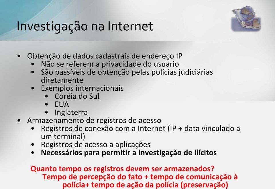 conexão com a Internet (IP + data vinculado a um terminal) Registros de acesso a aplicações Necessários para permitir a investigação de