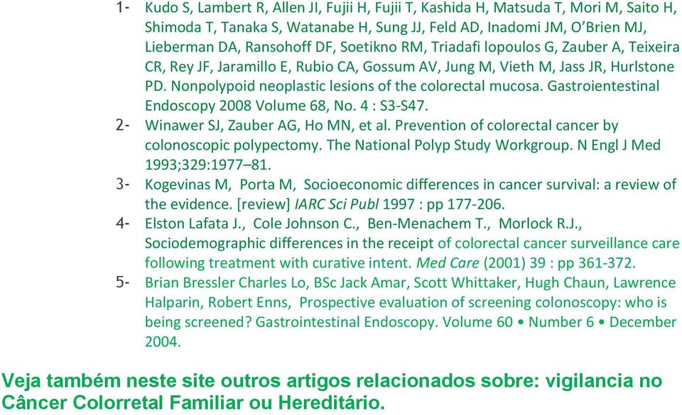 Gastroientestinal Endoscopy 2008 Volume 68, No. 4 : S3-S47. 2- Winawer SJ, Zauber AG, Ho MN, et al. Prevention of colorectal cancer by colonoscopic polypectomy. The National Polyp Study Workgroup.