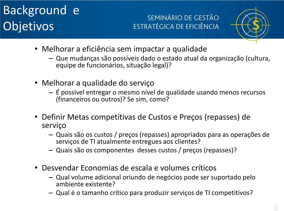 Definir Metas competitivas de Custos e Preços (repasses) de serviço Quais são os custos / preços (repasses) apropriados para as operações de serviços de TI atualmente entregues aos clientes?