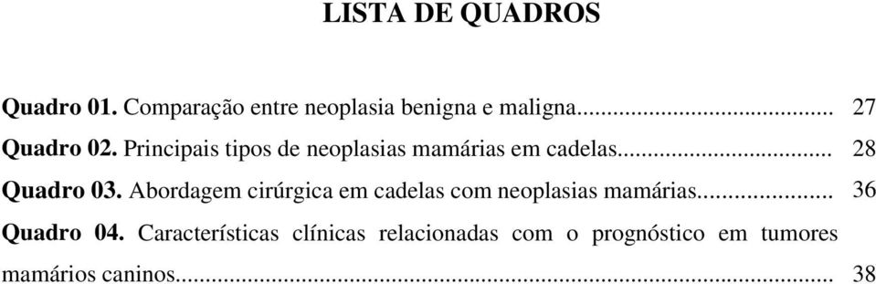 .. 28 Quadro 03. Abordagem cirúrgica em cadelas com neoplasias mamárias.