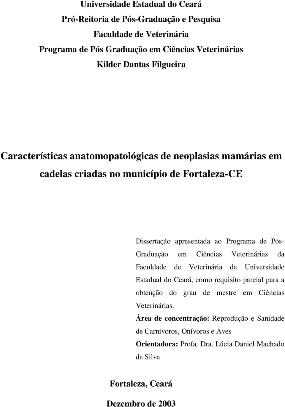 Graduação em Ciências Veterinárias da Faculdade de Veterinária da Universidade Estadual do Ceará, como requisito parcial para a obtenção do grau de mestre em Ciências