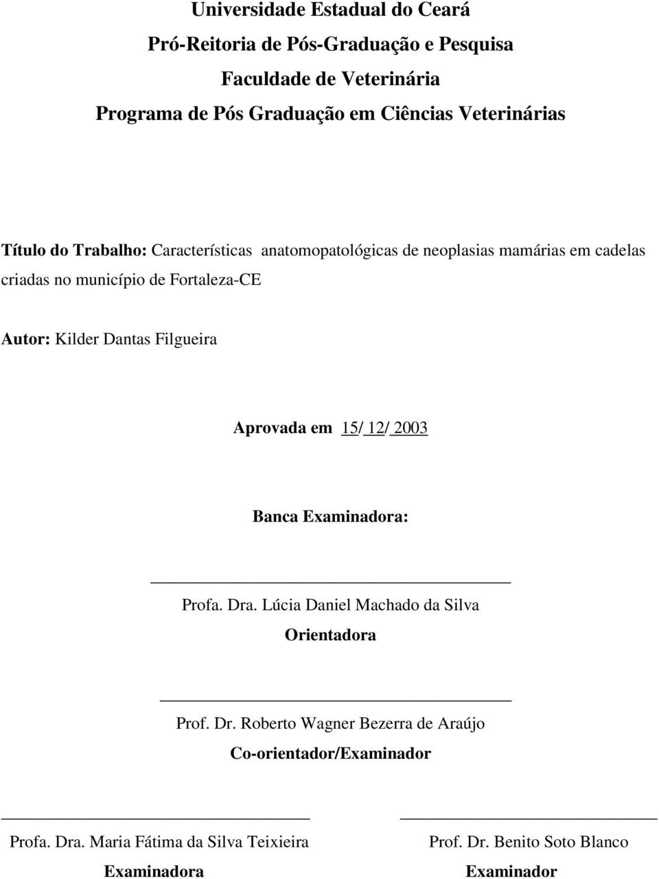 Autor: Kilder Dantas Filgueira Aprovada em 15/ 12/ 2003 Banca Examinadora: Profa. Dra