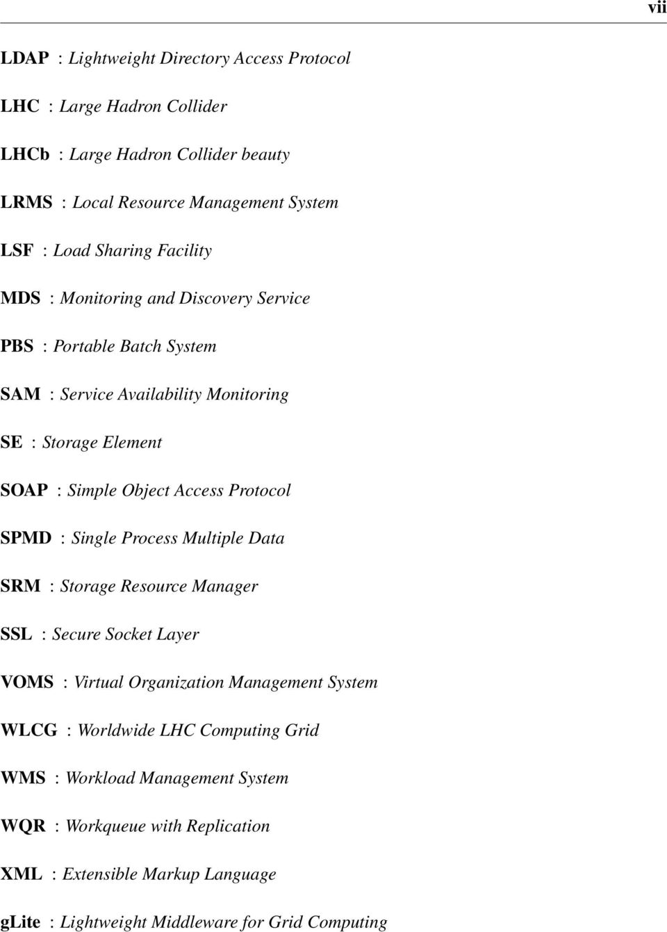 Access Protocol SPMD : Single Process Multiple Data SRM : Storage Resource Manager SSL : Secure Socket Layer VOMS : Virtual Organization Management System WLCG :