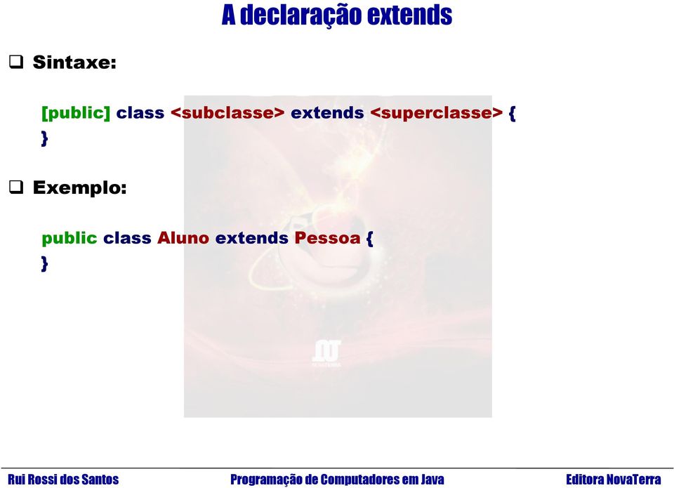 extends <superclasse> { }