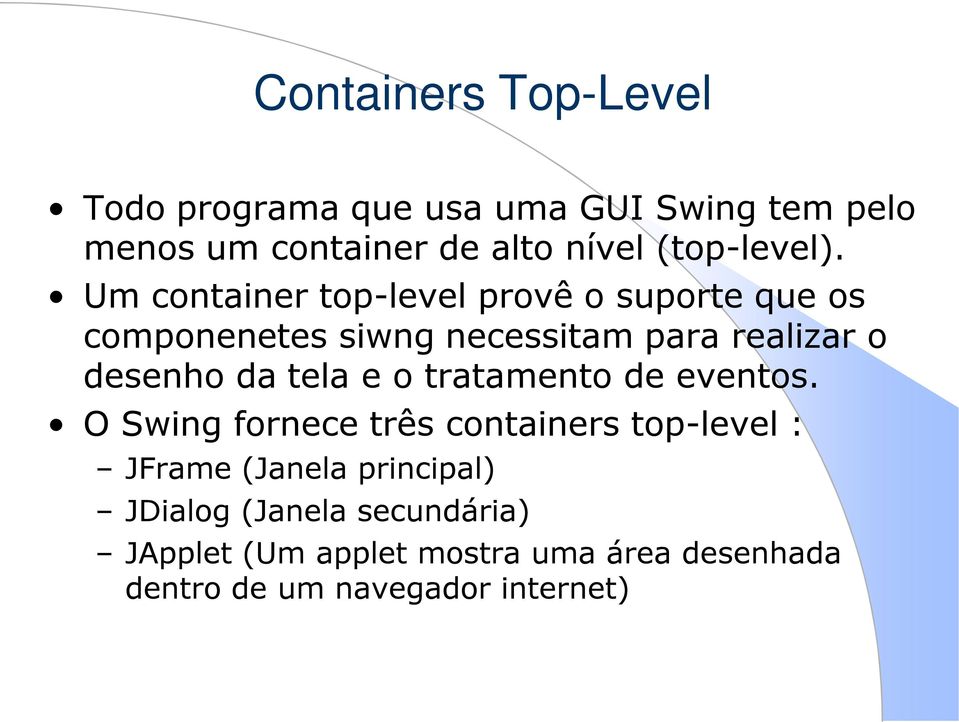 Um container top-level provê o suporte que os componenetes siwng necessitam para realizar o desenho da