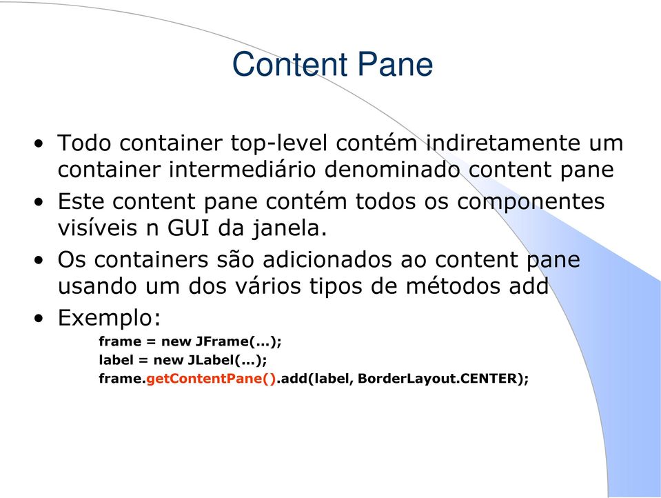 Os containers são adicionados ao content pane usando um dos vários tipos de métodos add