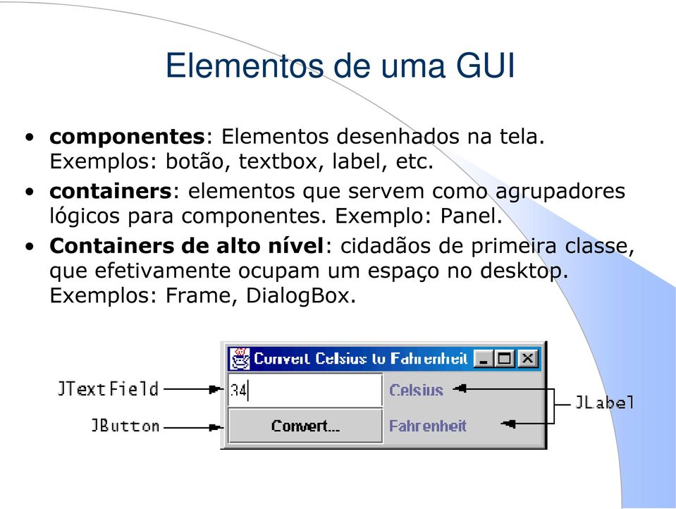containers: elementos que servem como agrupadores lógicos para componentes.