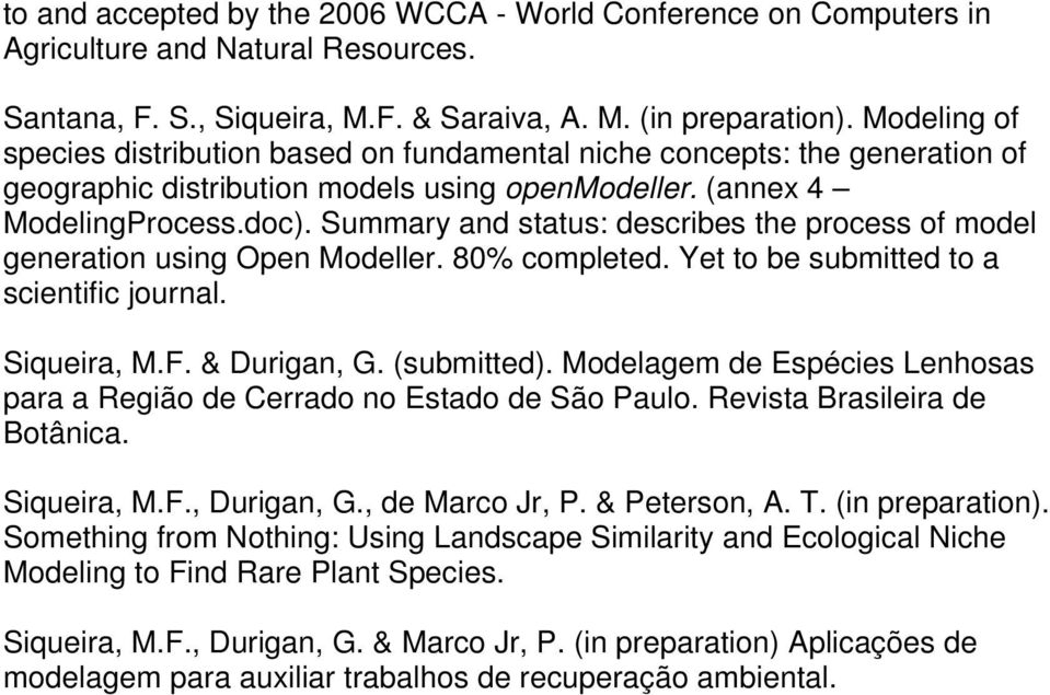 Summary and status: describes the process of model generation using Open Modeller. 80% completed. Yet to be submitted to a scientific journal. Siqueira, M.F. & Durigan, G. (submitted).