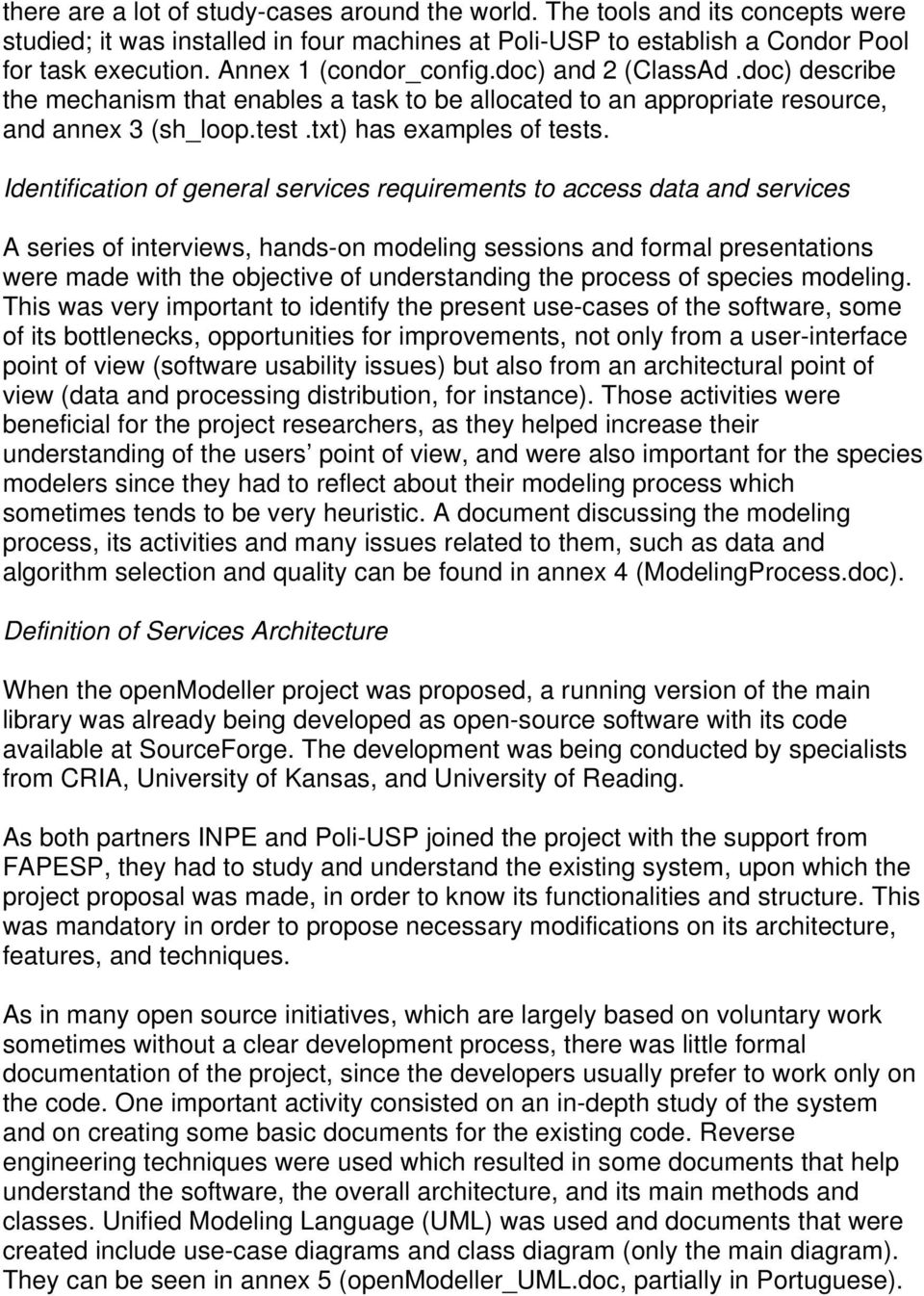 Identification of general services requirements to access data and services A series of interviews, hands-on modeling sessions and formal presentations were made with the objective of understanding