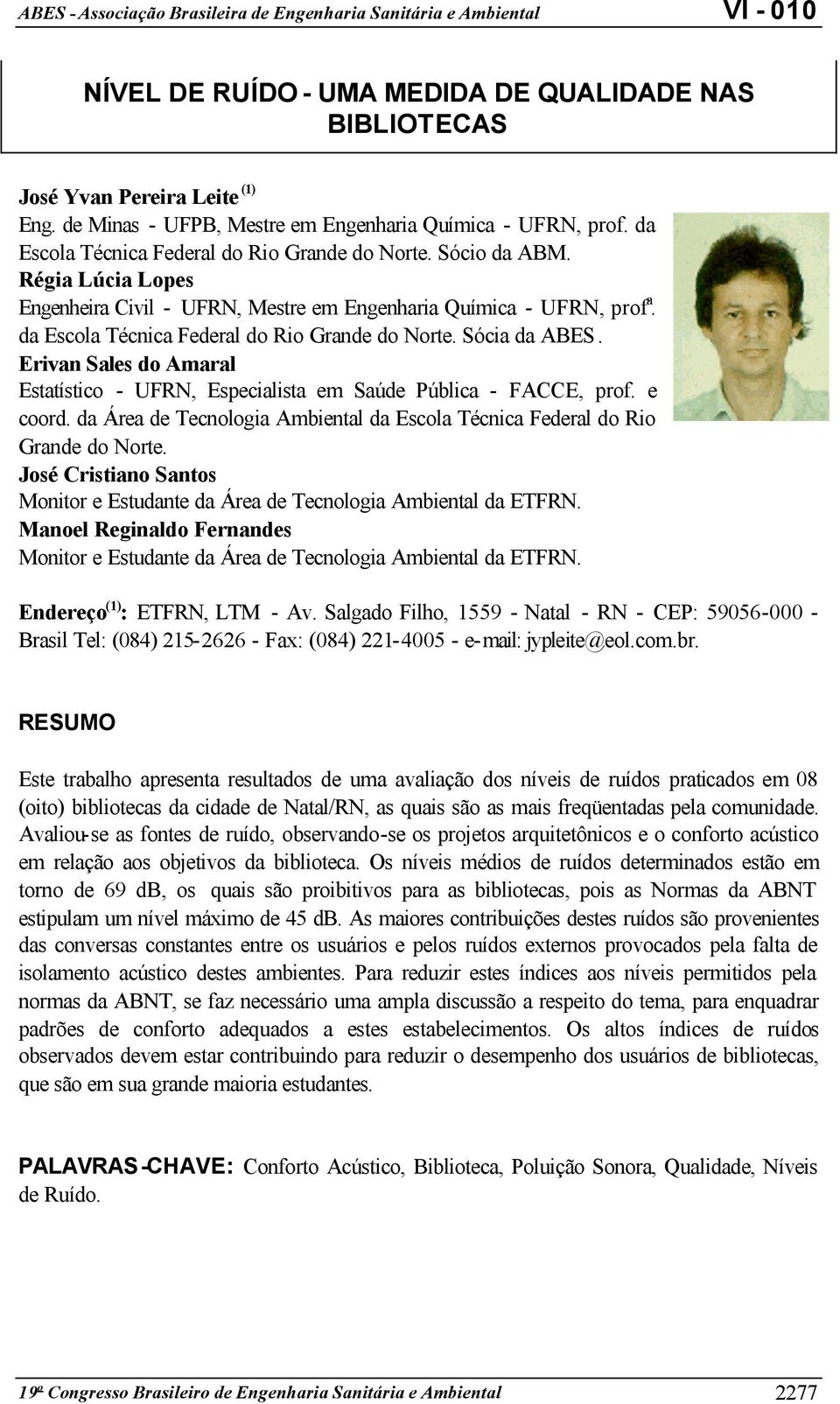 Erivan Sales do Amaral Estatístico - UFRN, Especialista em Saúde Pública - FACCE, prof. e coord. da Área de Tecnologia Ambiental da Escola Técnica Federal do Rio Grande do Norte.