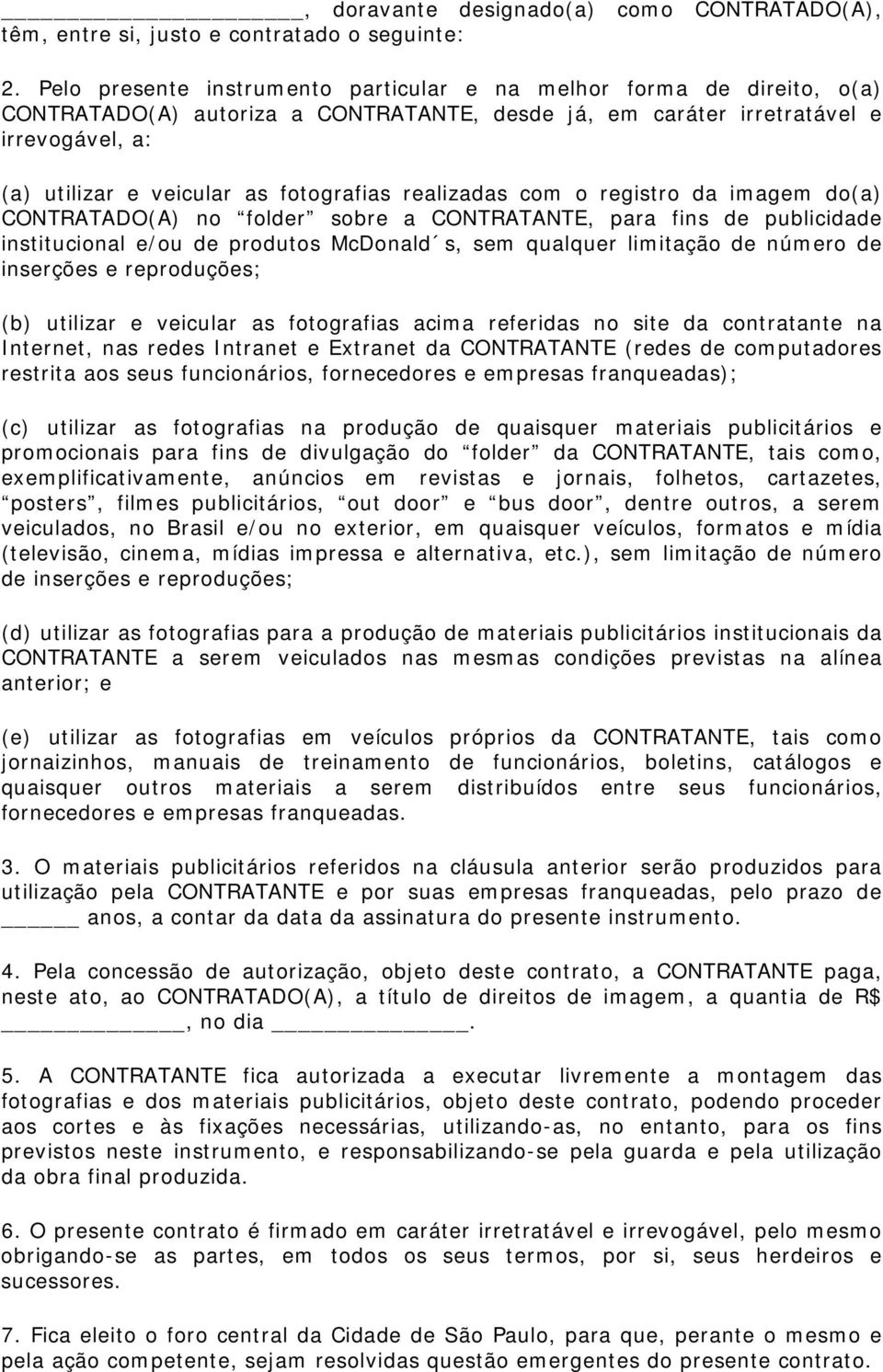 fotografias realizadas com o registro da imagem do(a) CONTRATADO(A) no folder sobre a CONTRATANTE, para fins de publicidade institucional e/ou de produtos McDonald s, sem qualquer limitação de número