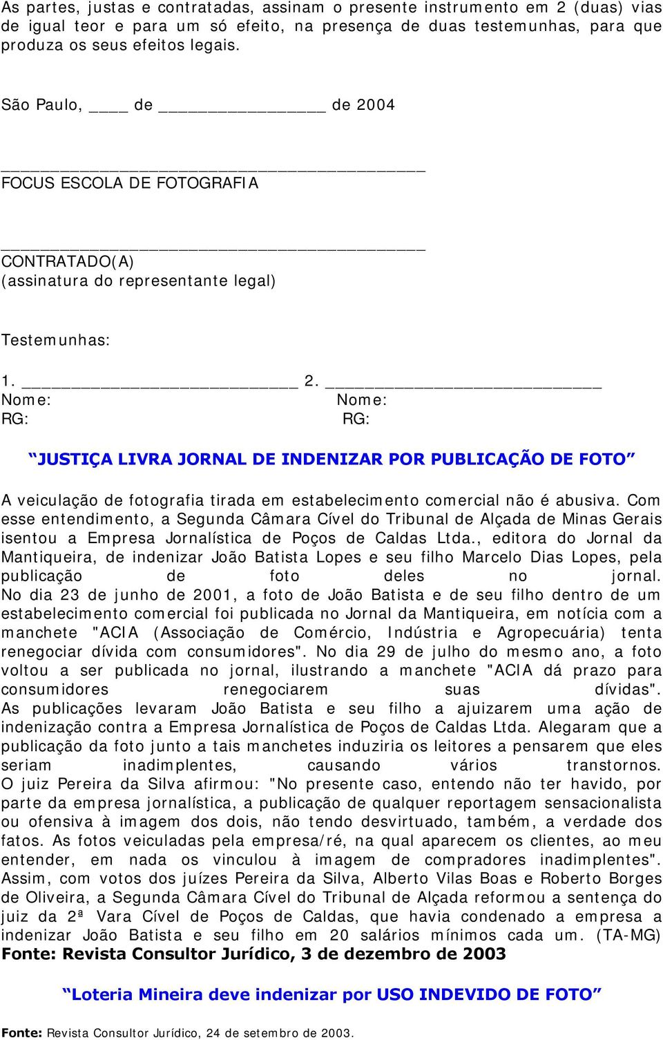 Com esse entendimento, a Segunda Câmara Cível do Tribunal de Alçada de Minas Gerais isentou a Empresa Jornalística de Poços de Caldas Ltda.