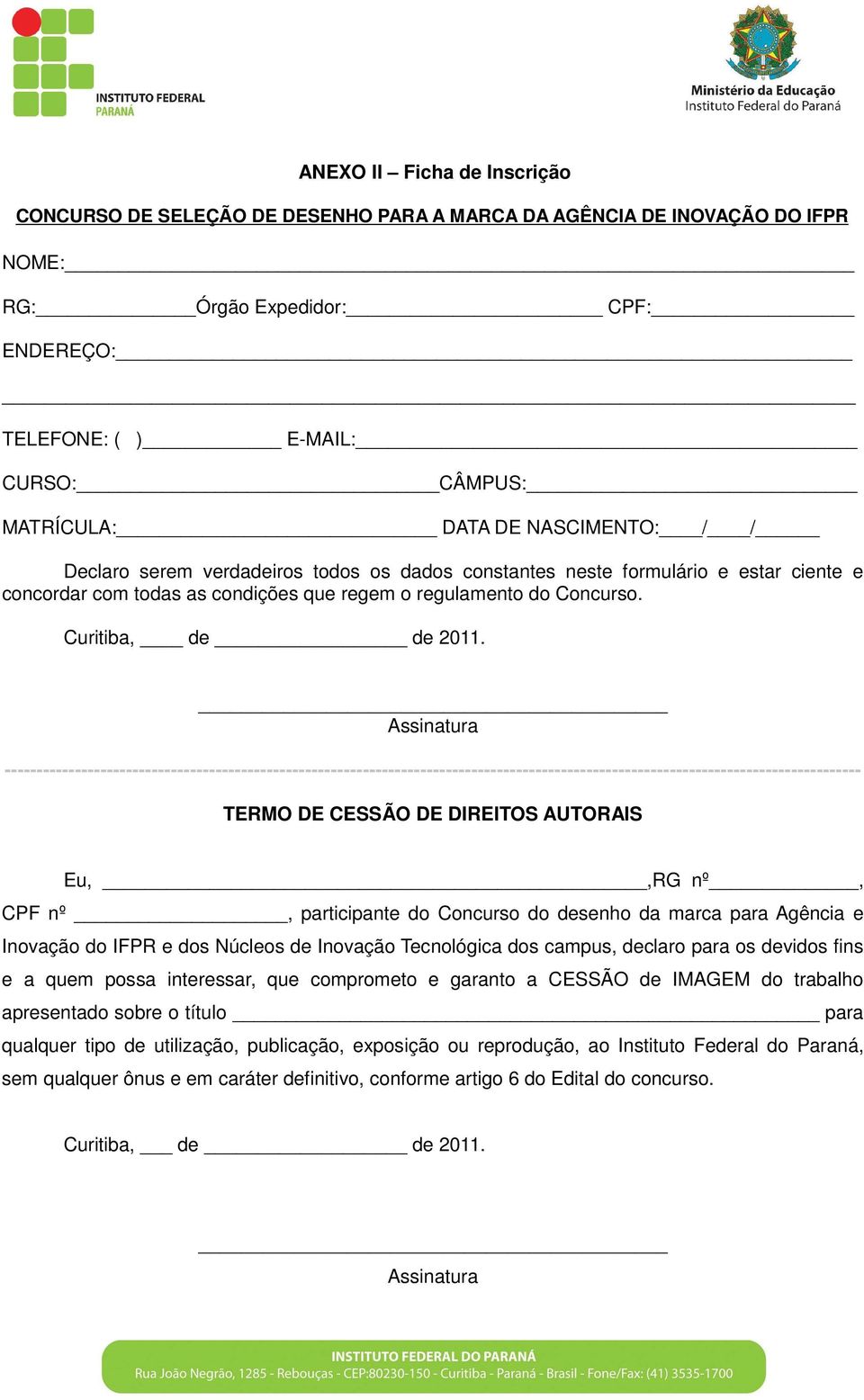 Assinatura -------------------------------------------------------------------------------------------------------------------------------------- TERMO DE CESSÃO DE DIREITOS AUTORAIS Eu,,RG nº, CPF