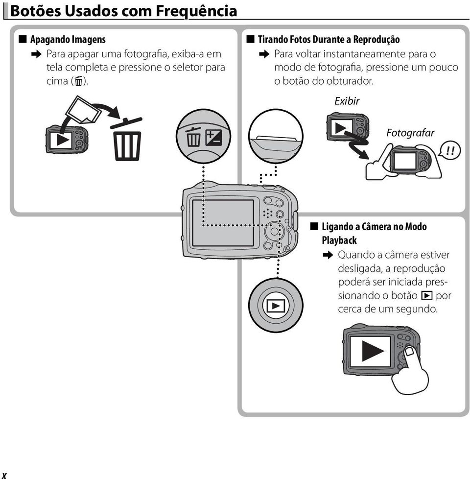 Tirando Fotos Durante a Reprodução y Para voltar instantaneamente para o modo de fotografia, pressione um