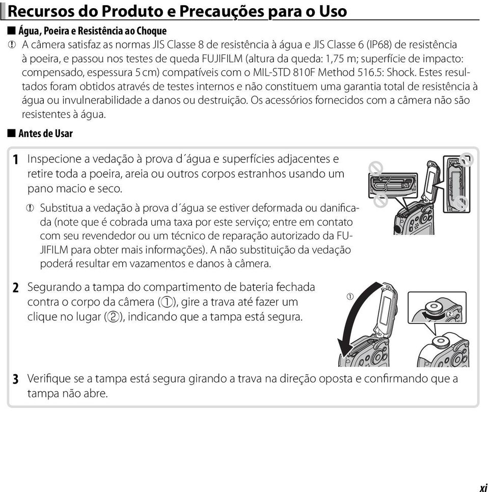 Estes resul- tados foram obtidos através de testes internos e não constituem uma garantia total de resistência à água ou invulnerabilidade a danos ou destruição.