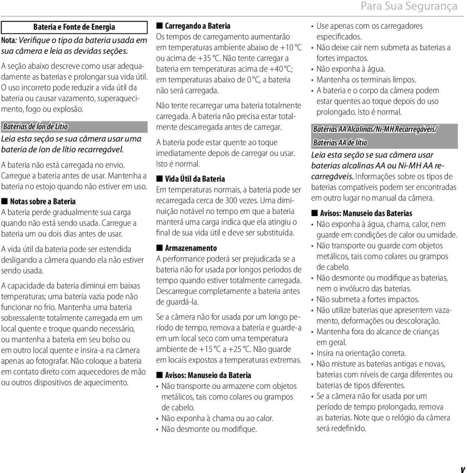 Baterias de Íon de Lítio Leia esta seção se sua câmera usar uma bateria de íon de lítio recarregável. A bateria não está carregada no envio. Carregue a bateria antes de usar.