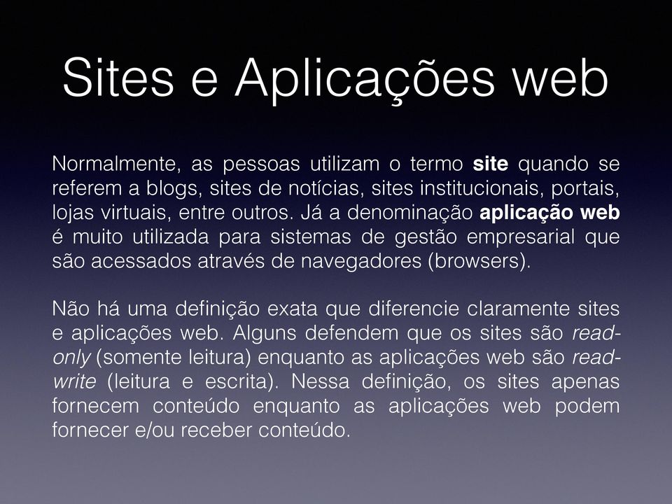 Já a denominação aplicação web é muito utilizada para sistemas de gestão empresarial que são acessados através de navegadores (browsers).