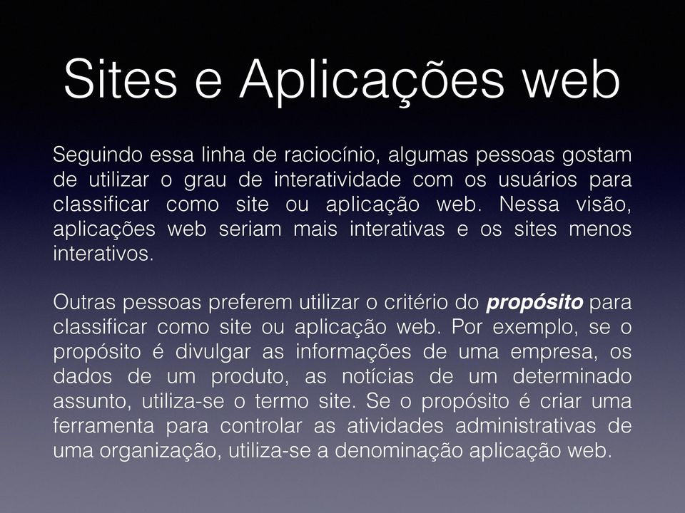 Outras pessoas preferem utilizar o critério do propósito para classificar como site ou aplicação web.