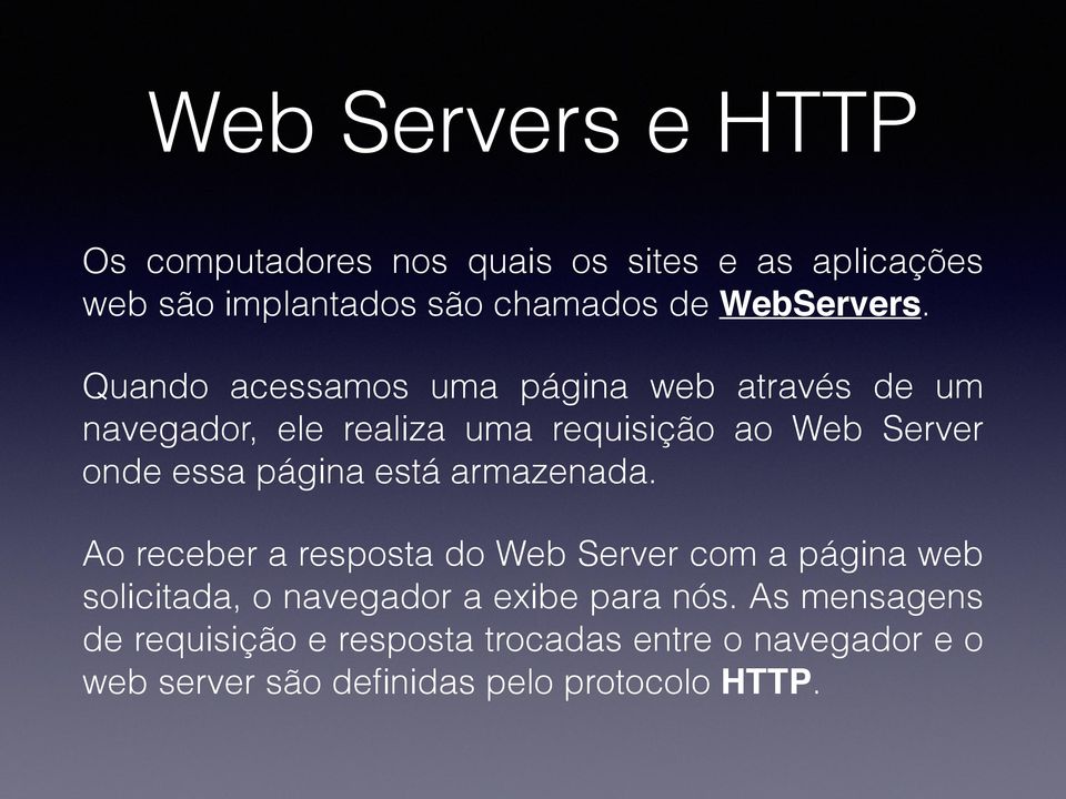 Quando acessamos uma página web através de um navegador, ele realiza uma requisição ao Web Server onde essa página