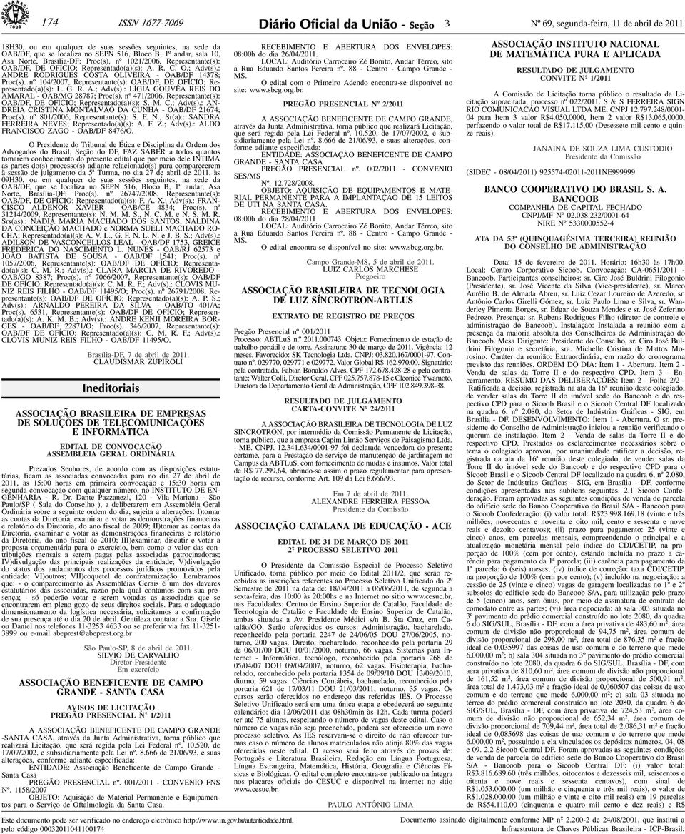 nº 104/2007, Representante(s): OAB/DF, DE OFÍCIO; Representado(a)(s): L. G. R. A.; Adv(s).: LÍGIA GOUVÊA REIS DO AMARAL - OAB/MG 28787; Proc(s).