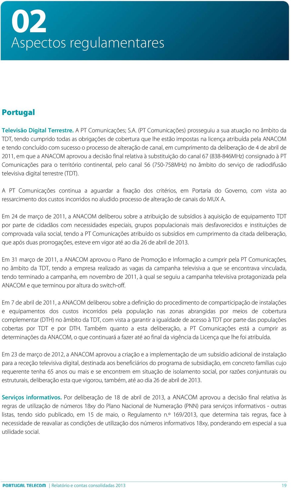 decisão final relativa à substituição do canal 67 (838-846MHz) consignado à PT Comunicações para o território continental, pelo canal 56 (750-758MHz) no âmbito do serviço de radiodifusão televisiva