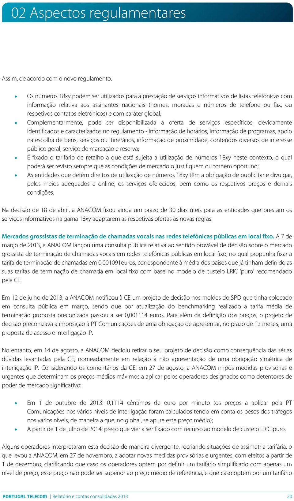 específicos, devidamente identificados e caracterizados no regulamento - informação de horários, informação de programas, apoio na escolha de bens, serviços ou itinerários, informação de proximidade,