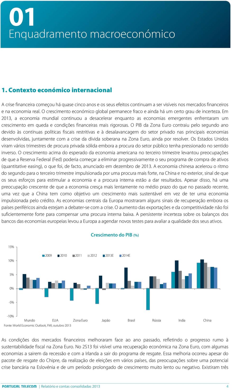 O crescimento económico global permanece fraco e ainda há um certo grau de incerteza.