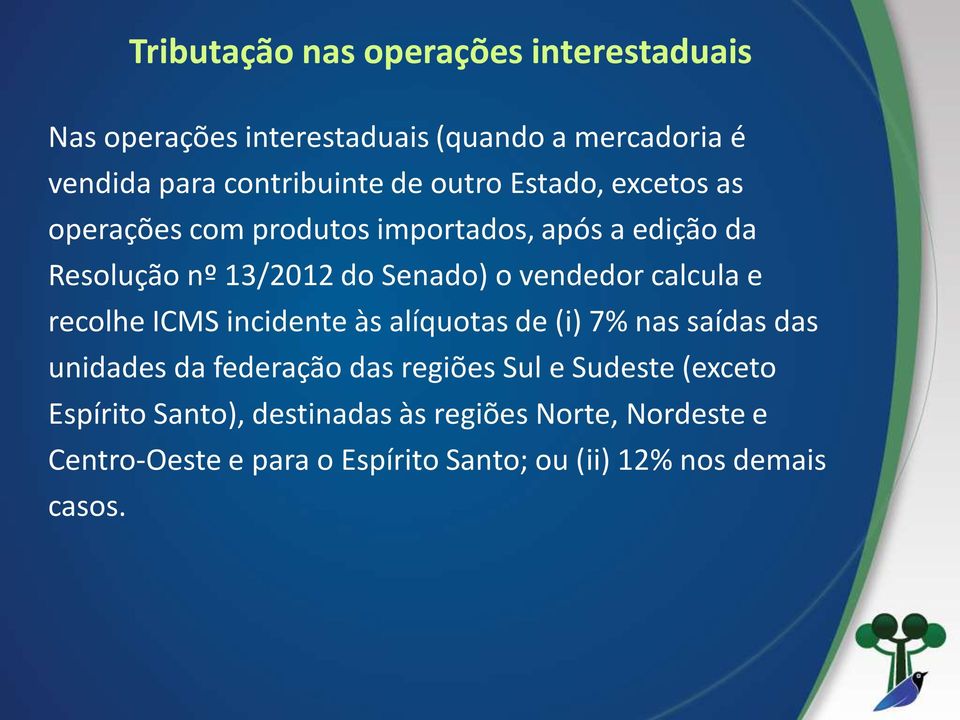 calcula e recolhe ICMS incidente às alíquotas de (i) 7% nas saídas das unidades da federação das regiões Sul e Sudeste