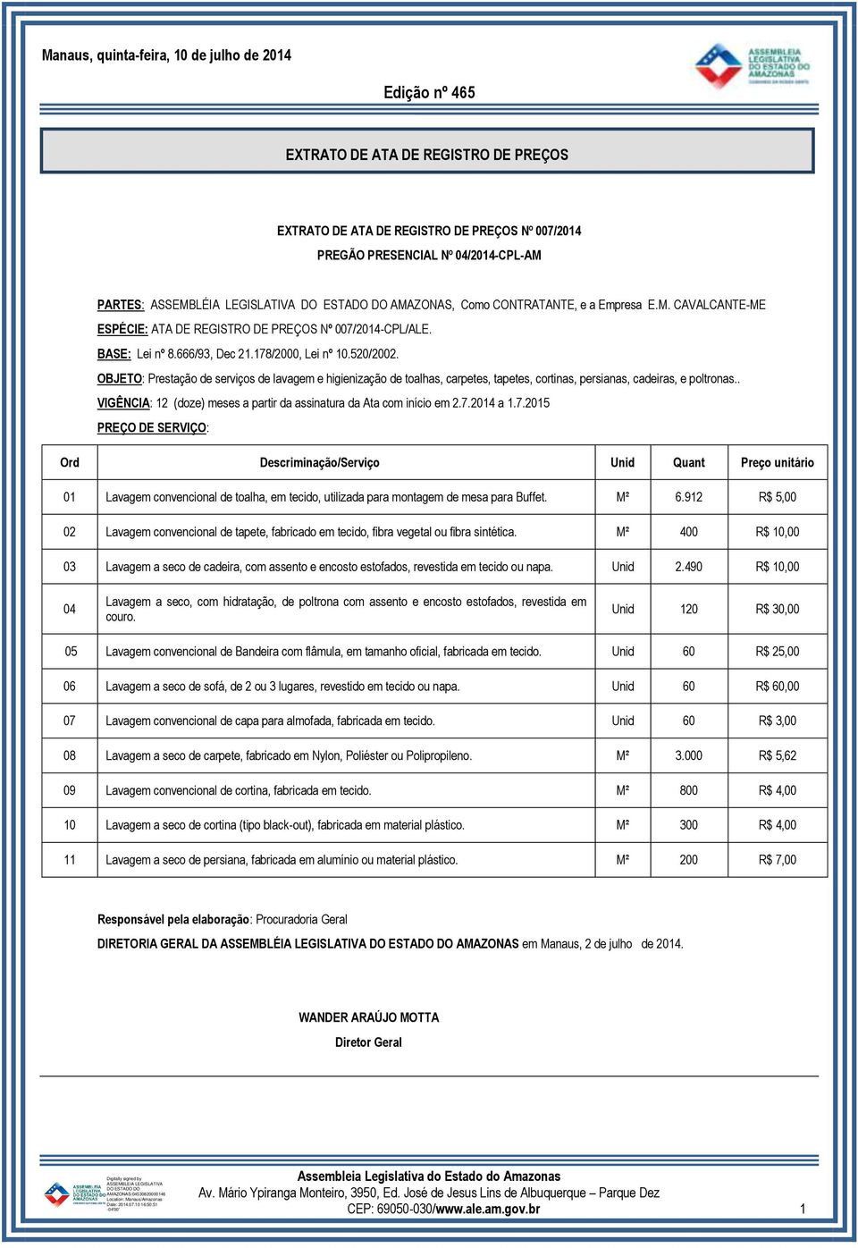 OBJETO: Prestação de serviços de lavagem e higienização de toalhas, carpetes, tapetes, cortinas, persianas, cadeiras, e poltronas.