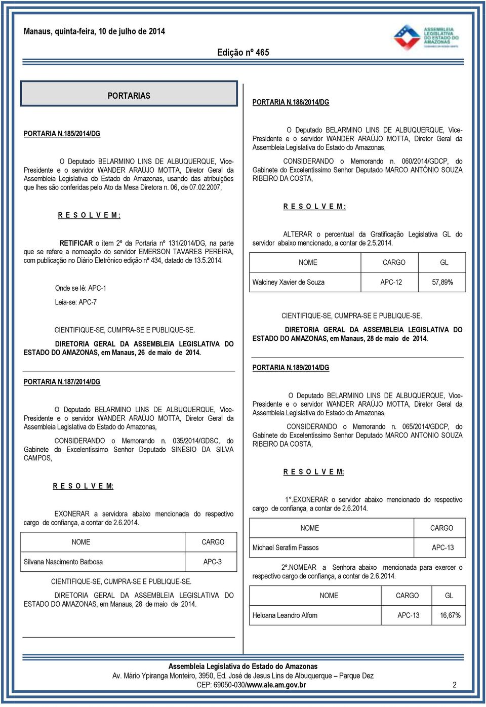 datado de 13.5.2014. Onde se lê: Leia-se: APC-7 ESTADO DO AMAZONAS, em Manaus, 26 de maio de 2014. CONSIDERANDO o Memorando n.