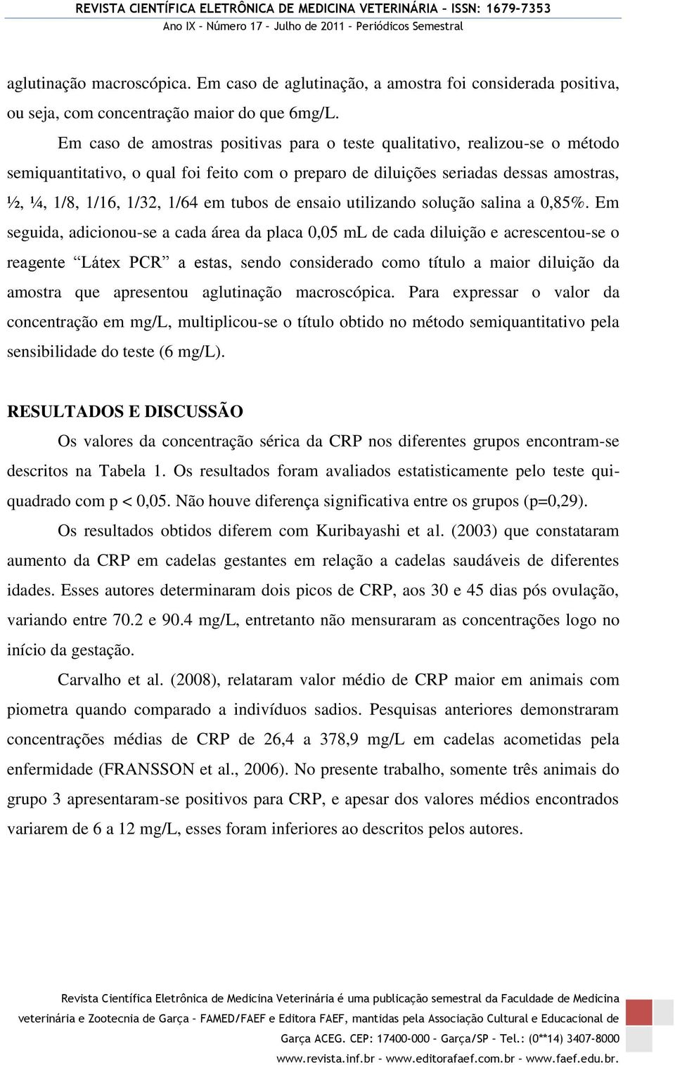 tubos de ensaio utilizando solução salina a 0,85%.