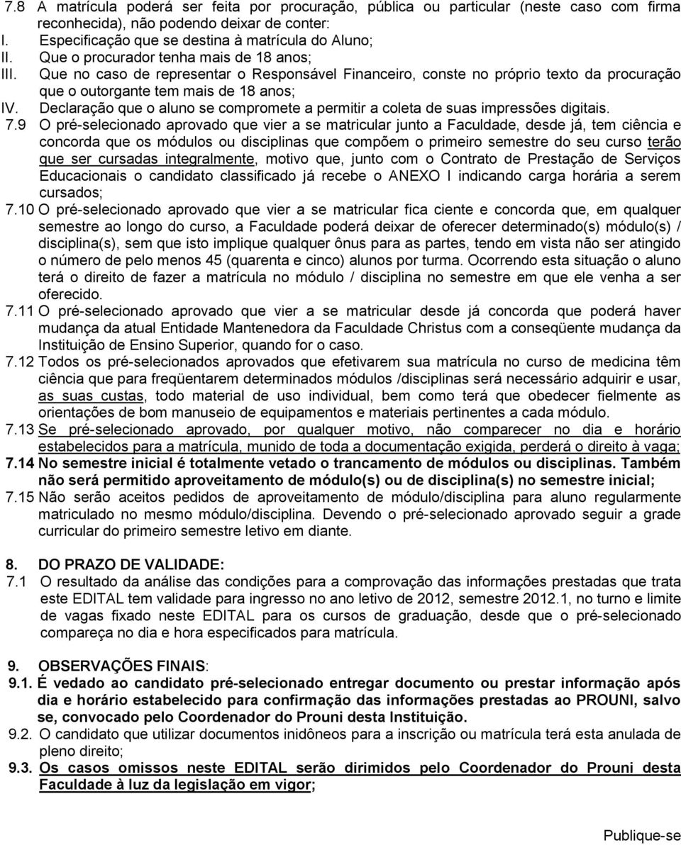 Declaração que o aluno se compromete a permitir a coleta de suas impressões digitais. 7.