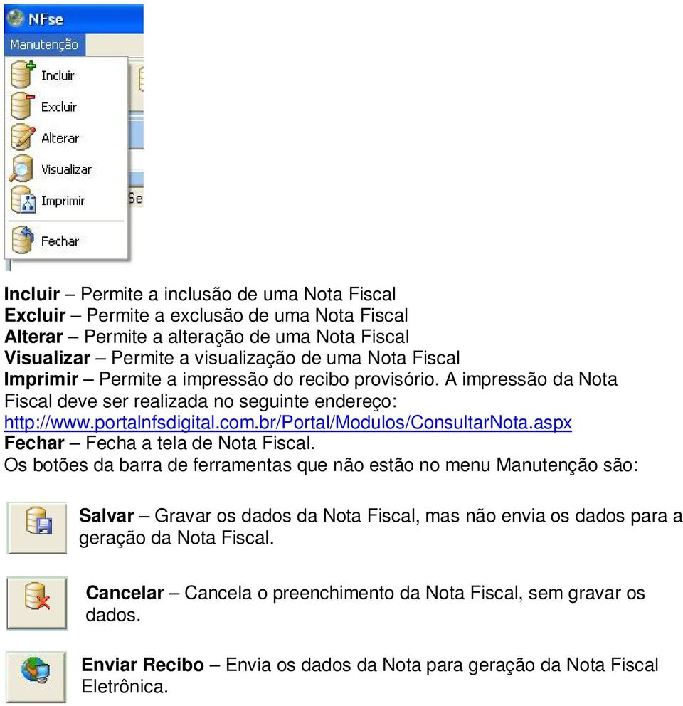 br/portal/modulos/consultarnota.aspx Fechar Fecha a tela de Nota Fiscal.