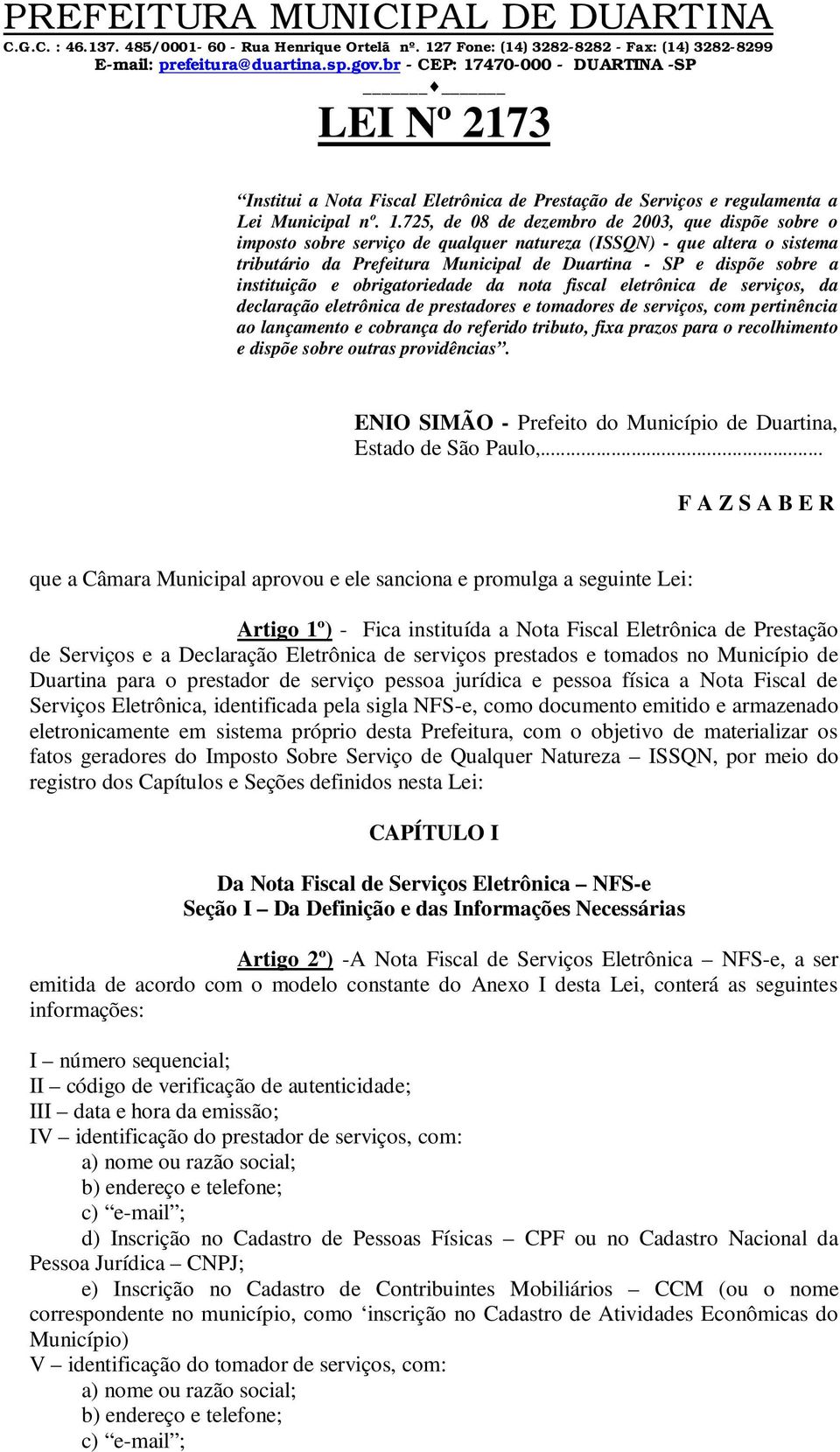 instituição e obrigatoriedade da nota fiscal eletrônica de serviços, da declaração eletrônica de prestadores e tomadores de serviços, com pertinência ao lançamento e cobrança do referido tributo,