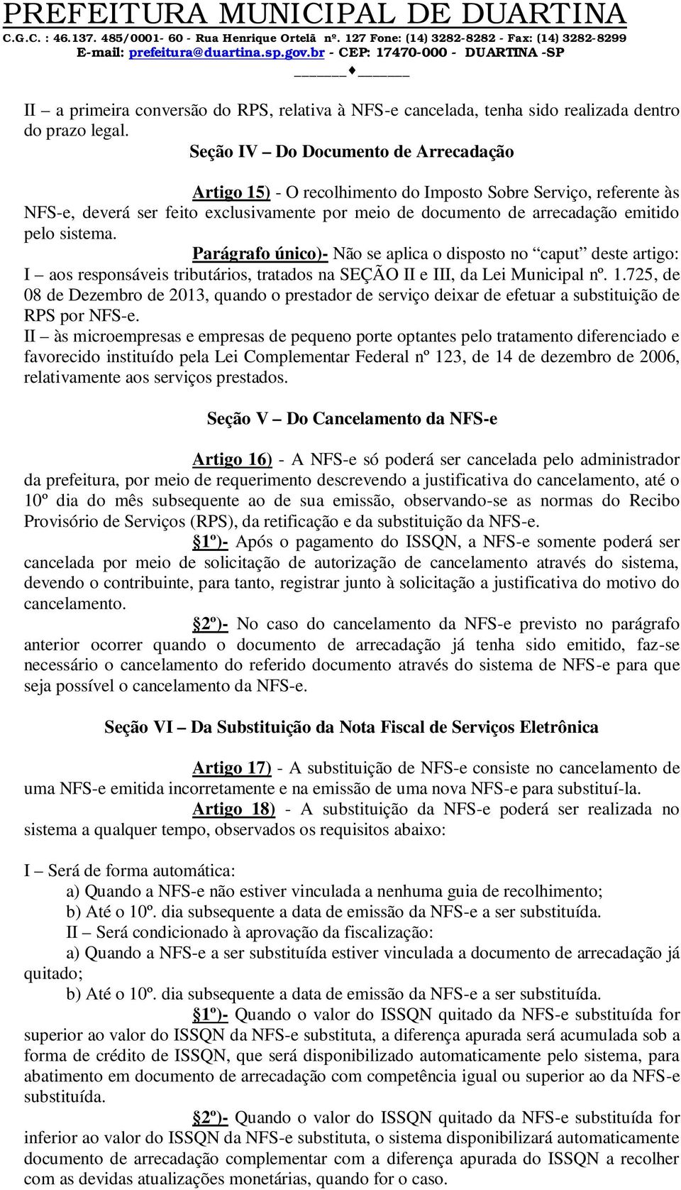 sistema. Parágrafo único)- Não se aplica o disposto no caput deste artigo: I aos responsáveis tributários, tratados na SEÇÃO II e III, da Lei Municipal nº. 1.