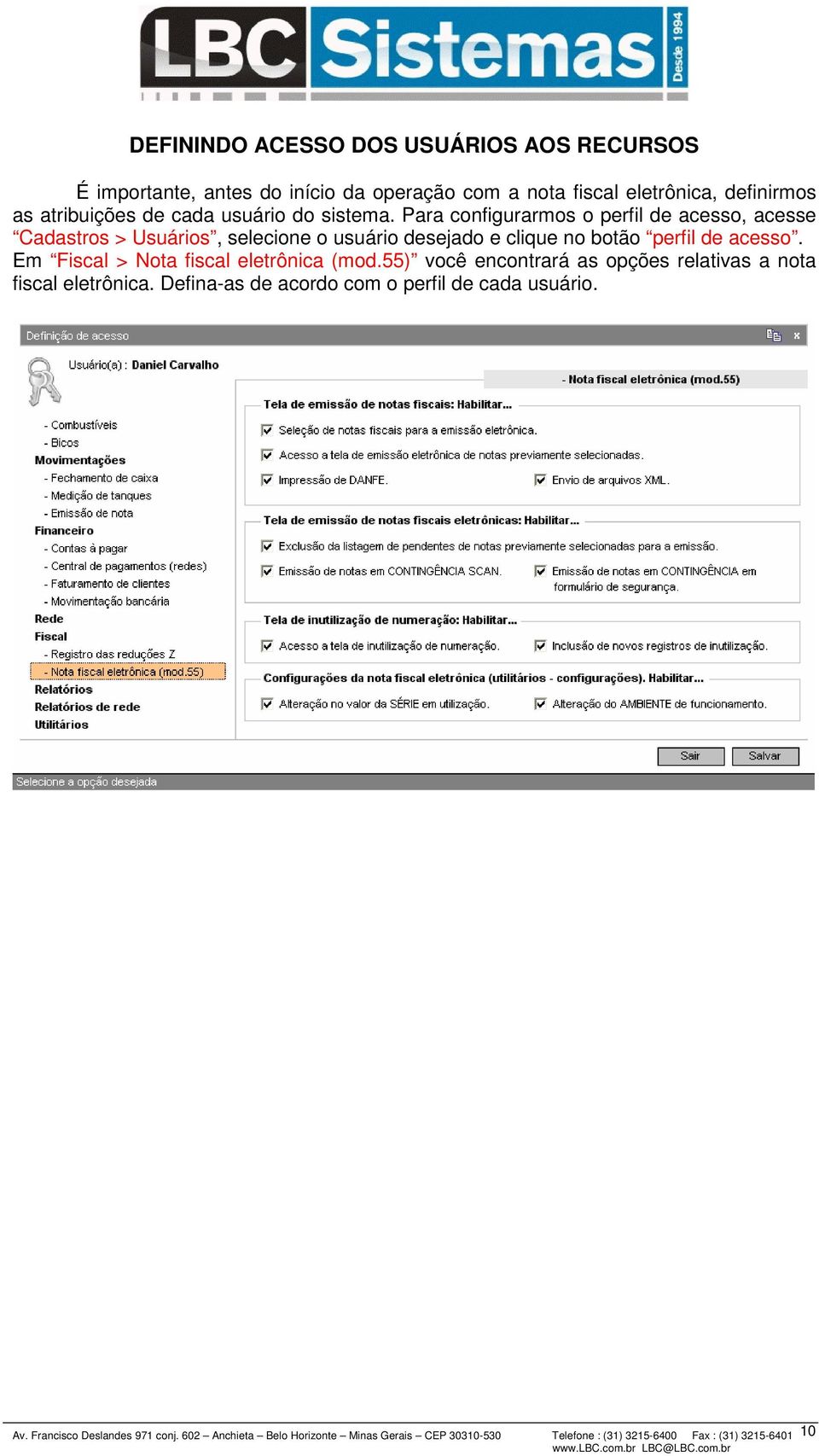 Para configurarmos o perfil de acesso, acesse Cadastros > Usuários, selecione o usuário desejado e clique no botão perfil de acesso.