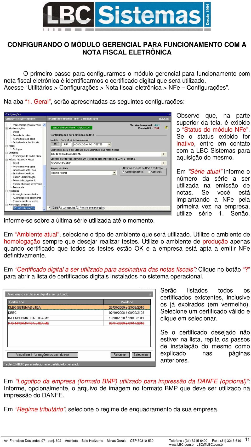 Geral, serão apresentadas as seguintes configurações: Observe que, na parte superior da tela, é exibido o Status do módulo NFe.