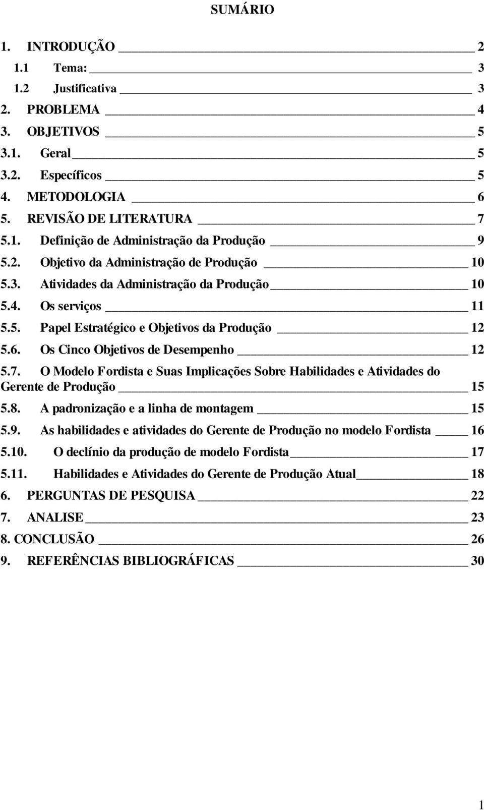 Os Cinco Objetivos de Desempenho 12 5.7. O Modelo Fordista e Suas Implicações Sobre Habilidades e Atividades do Gerente de Produção 15 5.8. A padronização e a linha de montagem 15 5.9.