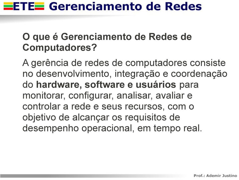 coordenação do hardware, software e usuários para monitorar, configurar, analisar,