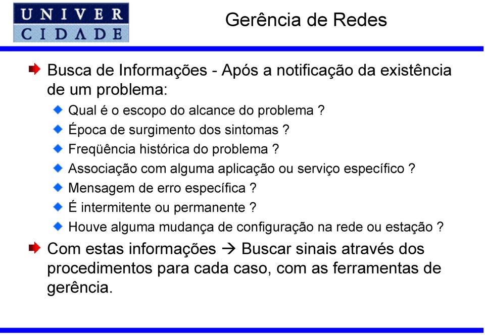 Associação com alguma aplicação ou serviço específico? Mensagem de erro específica? É intermitente ou permanente?