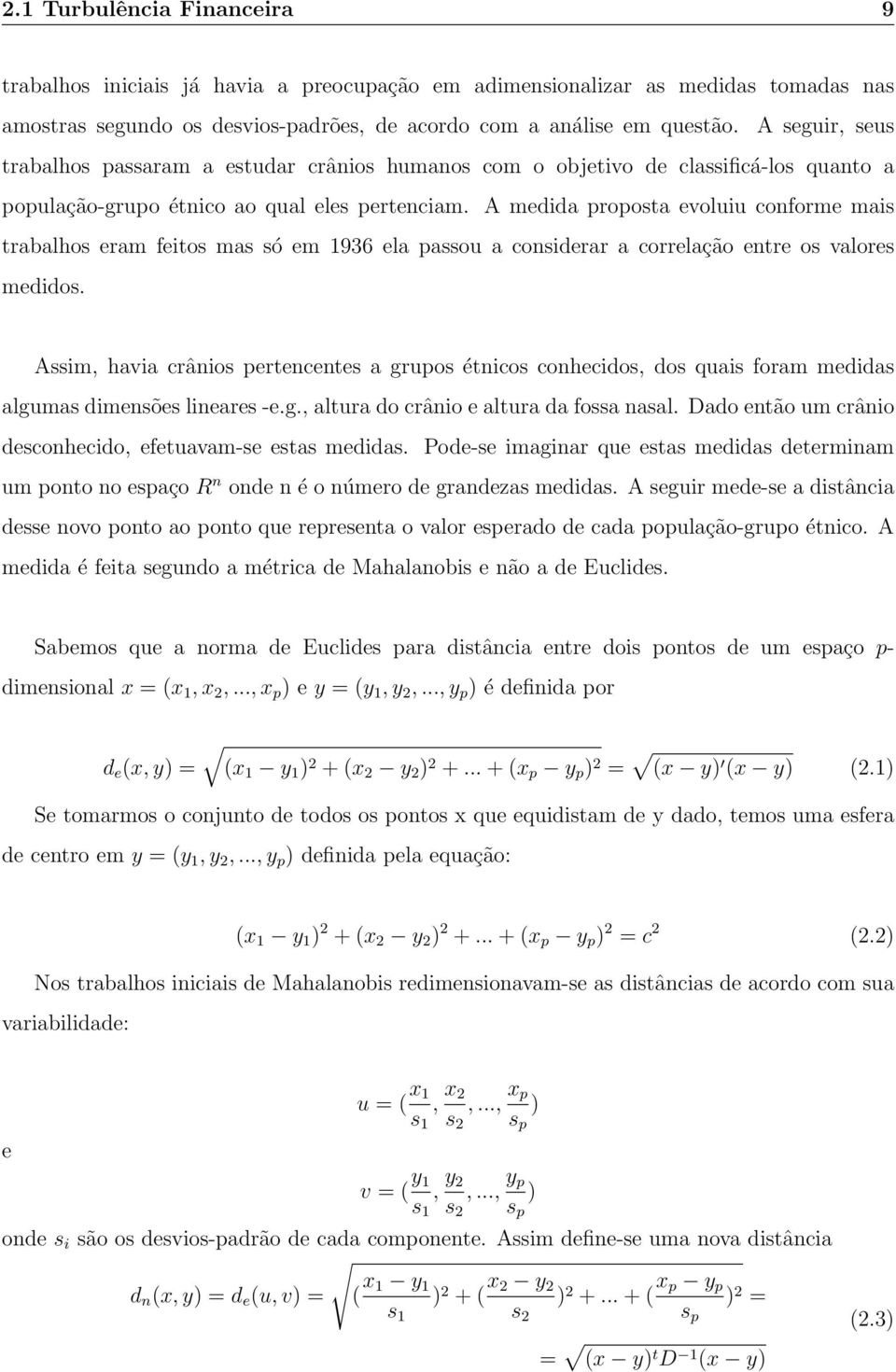 A medida proposta evoluiu conforme mais trabalhos eram feitos mas só em 1936 ela passou a considerar a correlação entre os valores medidos.