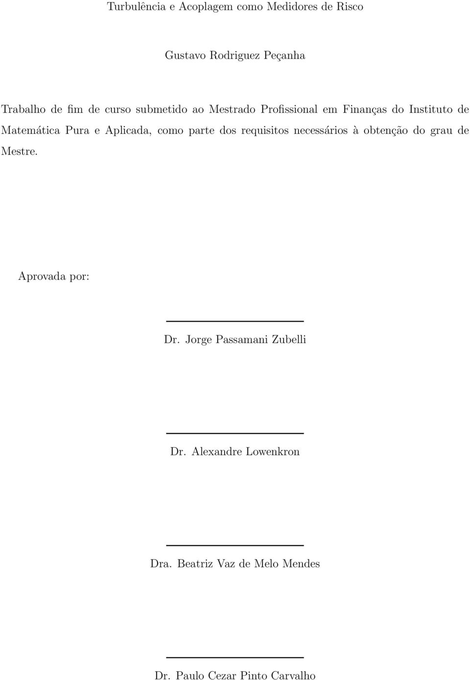 como parte dos requisitos necessários à obtenção do grau de Mestre. Aprovada por: Dr.