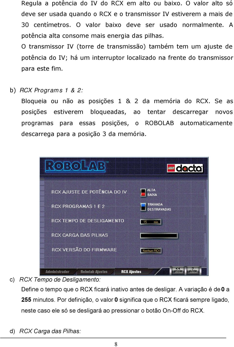 b) RCX Programs 1 & 2: Bloqueia ou não as posições 1 & 2 da memória do RCX.