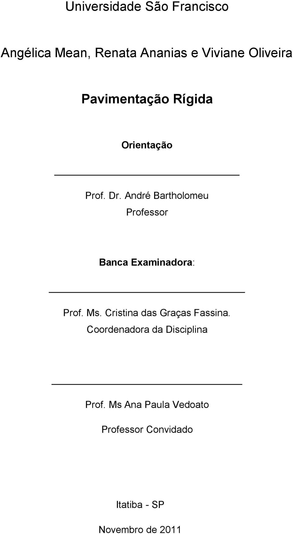 André Bartholomeu Professor Banca Examinadora: Prof. Ms.