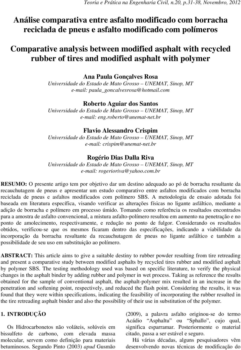 rubber of tires and modified asphalt with polymer Ana Paula Gonçalves Rosa Universidade do Estado de Mato Grosso UNEMAT, Sinop, MT e-mail: paula_goncalvesrosa@hotmail.