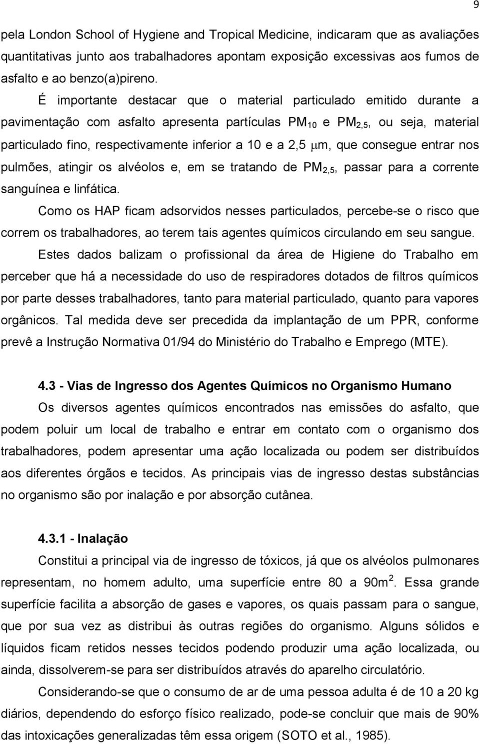 2,5 m, que consegue entrar nos pulmões, atingir os alvéolos e, em se tratando de PM 2,5, passar para a corrente sanguínea e linfática.