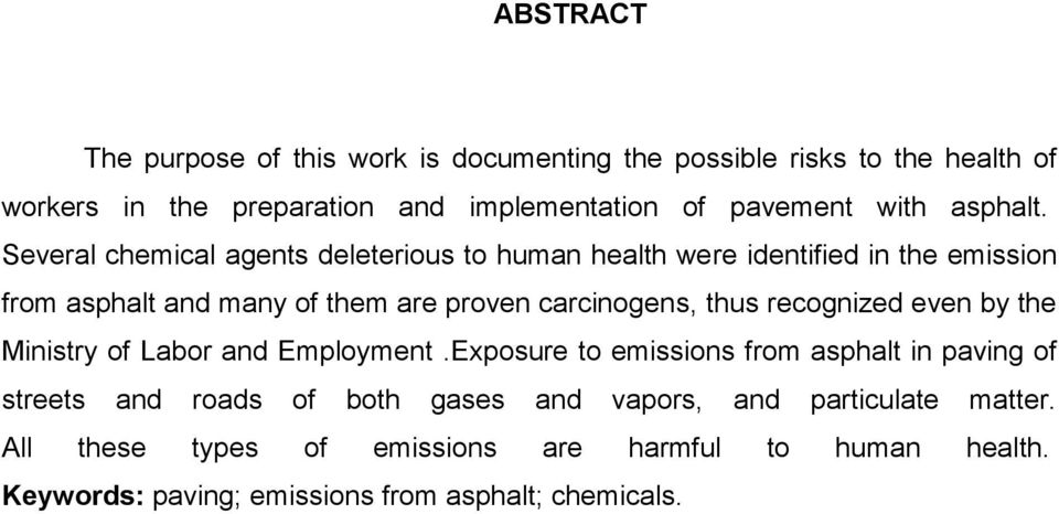 Several chemical agents deleterious to human health were identified in the emission from asphalt and many of them are proven carcinogens, thus